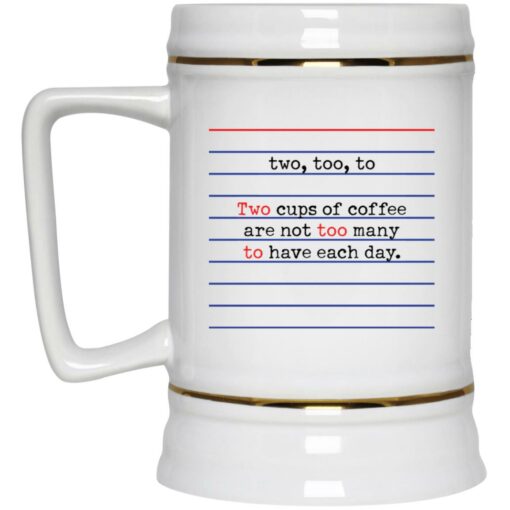 Two too to two cups of coffee are not too many to have each day mug $16.95 redirect05272021030543 3