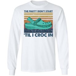 The party don't start 'til I croc in shirt $19.95