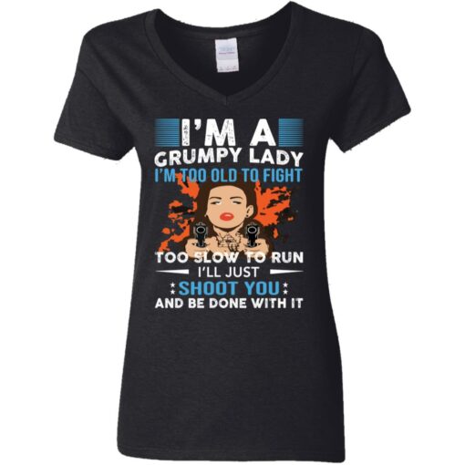 I’m a grumpy lady i’m too old to fight too slow to run shirt $19.95