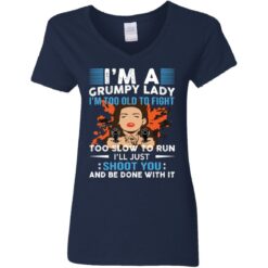 I’m a grumpy lady i’m too old to fight too slow to run shirt $19.95