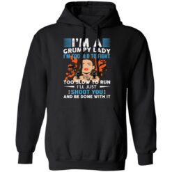 I’m a grumpy lady i’m too old to fight too slow to run shirt $19.95