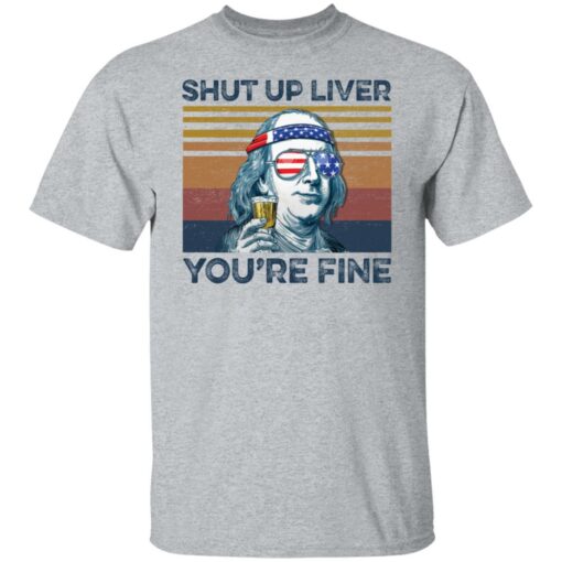 Ben Drankin shut up liver you're fine shirt $19.95