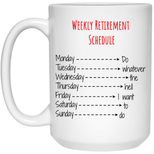 Weekly retirement schedule mug $16.95