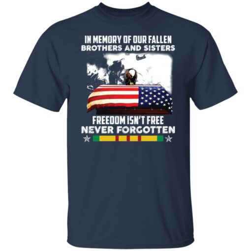 In memory of our fallen brothers and sisters freedom isn’t free never forgotten shirt $19.95