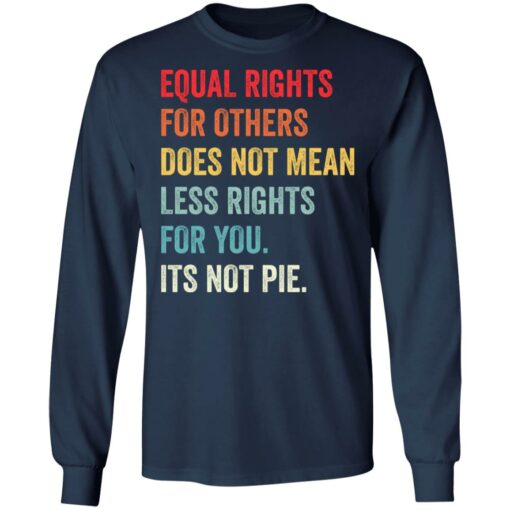 Equal rights for others does not mean less rights for you its not pie shirt $19.95 redirect05272021110511 1