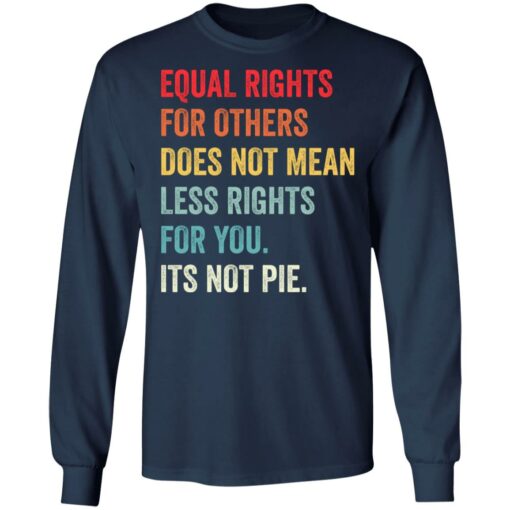 Equal rights for others does not mean less rights for you its not pie shirt $19.95