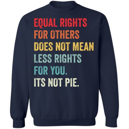 Equal rights for others does not mean less rights for you its not pie shirt $19.95 redirect05272021110511 5