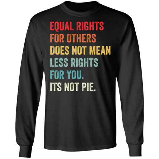 Equal rights for others does not mean less rights for you its not pie shirt $19.95 redirect05272021110511