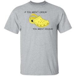 If you aren't crocin' you aren't rockin' shirt $19.95