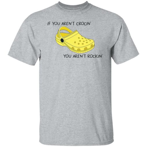 If you aren't crocin' you aren't rockin' shirt $19.95