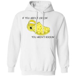 If you aren't crocin' you aren't rockin' shirt $19.95