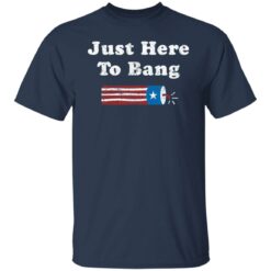 Just here to bang shirt $19.95