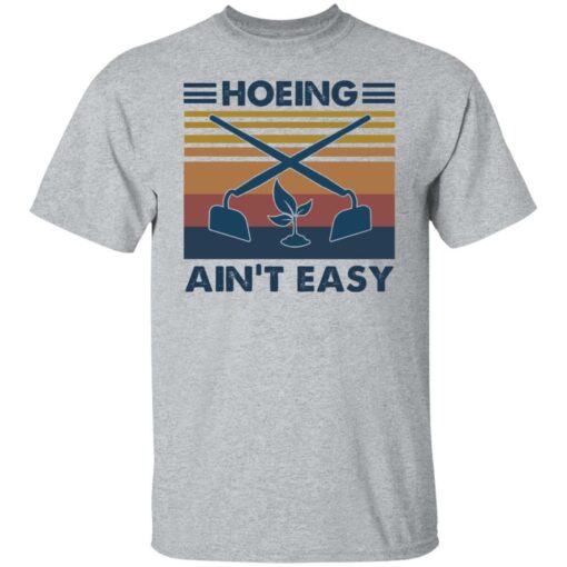 Hoeing ain't easy shirt $19.95