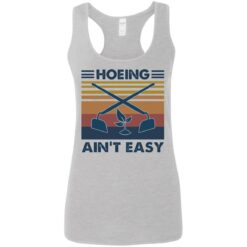 Hoeing ain't easy shirt $19.95