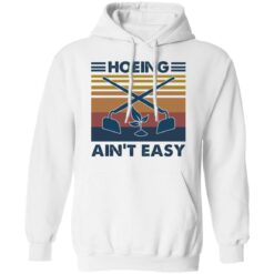 Hoeing ain't easy shirt $19.95