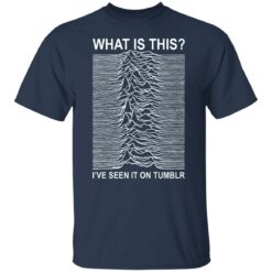 What is this i’ve seen it on tumblr shirt $19.95