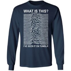 What is this i’ve seen it on tumblr shirt $19.95