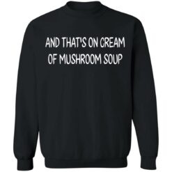 And that’s on cream of mushroom soup shirt $19.95 redirect05272021230502
