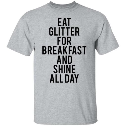 Eat glitter for breakfast and shine all day shirt $19.95 redirect05272021230519 1