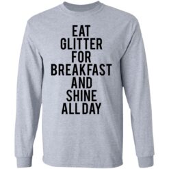 Eat glitter for breakfast and shine all day shirt $19.95