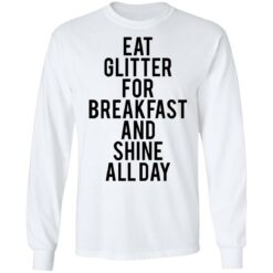 Eat glitter for breakfast and shine all day shirt $19.95