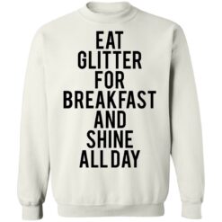 Eat glitter for breakfast and shine all day shirt $19.95