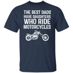 The best dads have daughters who ride motorcycles shirt $19.95 redirect05282021000531 1