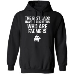 The best dads have daughters who are farmers shirt $19.95