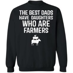 The best dads have daughters who are farmers shirt $19.95