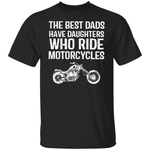 The best dads have daughters who ride motorcycles shirt $19.95