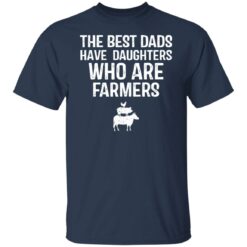 The best dads have daughters who are farmers shirt $19.95 redirect05282021000531 9