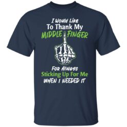 I would like to thank my middle finger for always sticking up for me when i needed it shirt $19.95