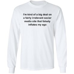 I'm kind of a big deal on a fairly irrelevant sociar media site shirt $19.95