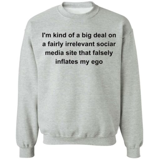 I'm kind of a big deal on a fairly irrelevant sociar media site shirt $19.95 redirect05282021020511 8