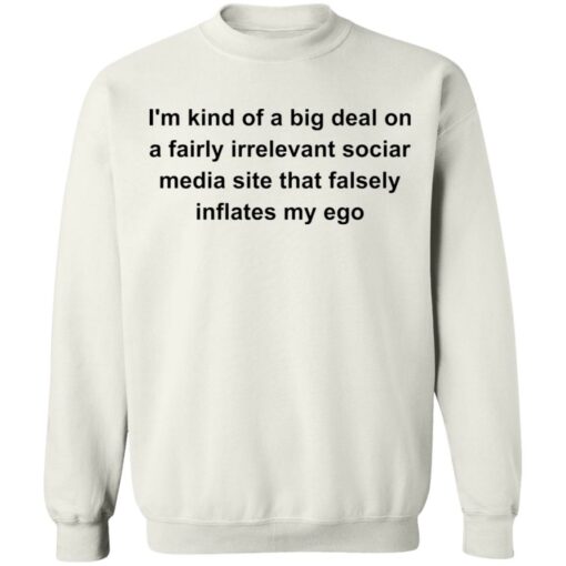 I'm kind of a big deal on a fairly irrelevant sociar media site shirt $19.95