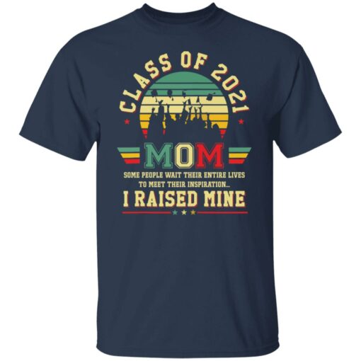 Class of 2021 mom i raised mine shirt $19.95