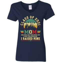 Class of 2021 mom i raised mine shirt $19.95