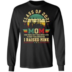 Class of 2021 mom i raised mine shirt $19.95