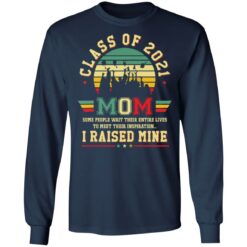 Class of 2021 mom i raised mine shirt $19.95