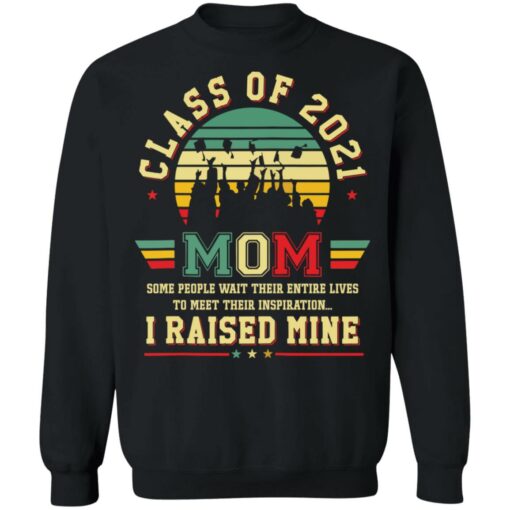 Class of 2021 mom i raised mine shirt $19.95