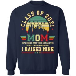 Class of 2021 mom i raised mine shirt $19.95