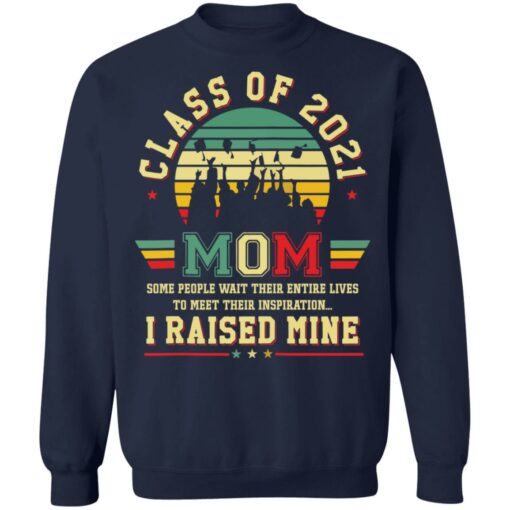 Class of 2021 mom i raised mine shirt $19.95