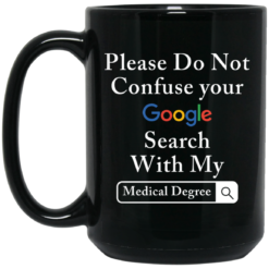 Please do not confuse your google search with my medical degree mug $15.99