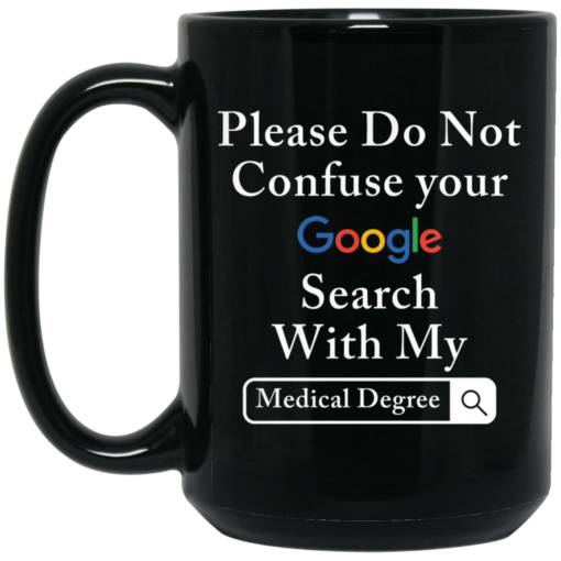 Please do not confuse your google search with my medical degree mug $15.99 redirect05282021020524 1