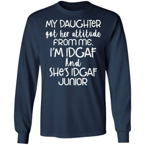My daughter got her attitude from me i’m idgaf and she’s idgaf junior shirt $19.95 redirect05282021020555 5