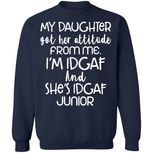 My daughter got her attitude from me i’m idgaf and she’s idgaf junior shirt $19.95 redirect05282021020555 9