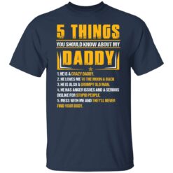 5 things you should know about my daddy he is a crazy daddy shirt $19.95