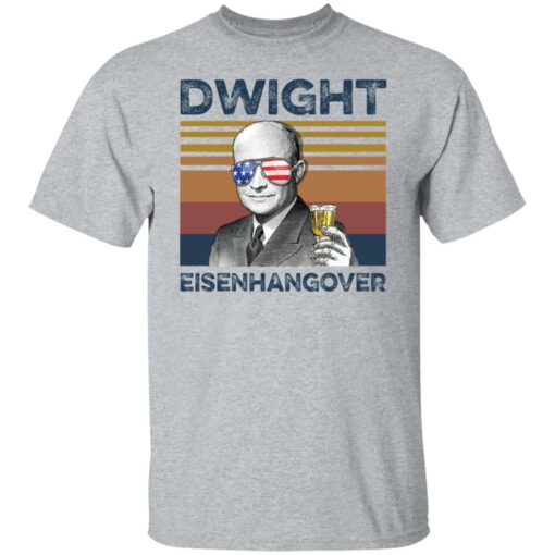 Dwight D. Eisenhower Dwight eisenhangover shirt $19.95