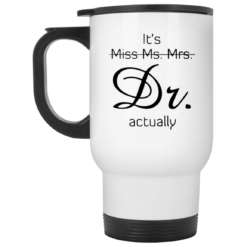 It’s miss ms mrs dr actually mug $16.95