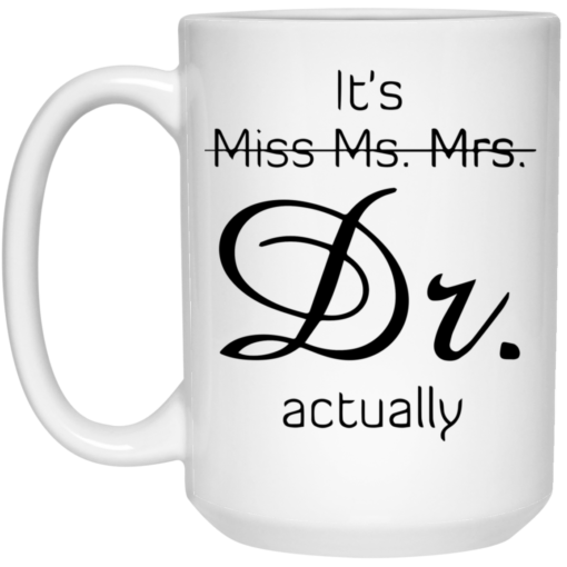 It’s miss ms mrs dr actually mug $16.95